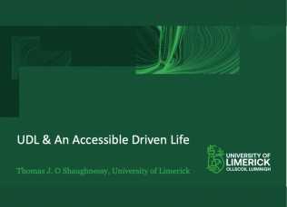 University of Limerick logo next to title and presenter: UDL & An Accessible Driven Life, Thomas J. O'Shaughnessy