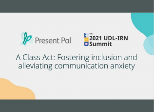 The Present Pal and 2021 UDL-IRN Summit logos sit on top of presentation text: A Class Act: Fostering Inclusion and Alleviating Communication Anxiety