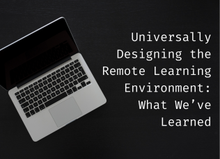 A laptop sits next to the text, "Universally Designing the Remote Learning Environment: What We’ve Learned"