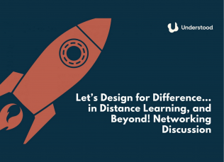 Graphic of a rocket ship next to the Understood logo with text "Let’s Design for Difference…in Distance Learning, and Beyond! Networking Discussion"