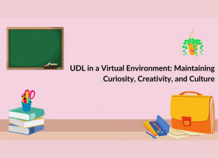 Graphics of a classroom desk and chalkboard overlapped with the title: UDL in a Virtual Environment: Maintaining Curiosity, Creativity, and Culture
