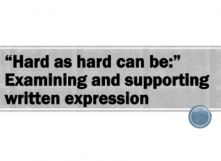 "Hard as hard can be:" Examining and supporting written expression