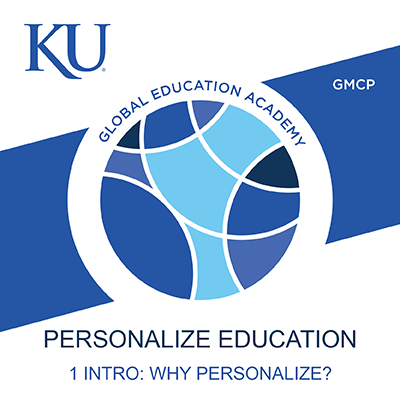University of Kansas Global Education Academy logo on broad stripe in blue with label GMCP and the badge series title: Personalize Education, followed by the specific badge name: 1 Why Personalize?