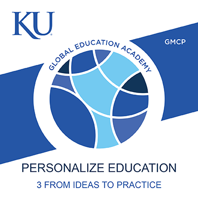 University of Kansas Global Education Academy logo with label GMCE/GMCP and the badge series title: Personalize Education, followed by the specific badge name: 3: From Ideas to Practice